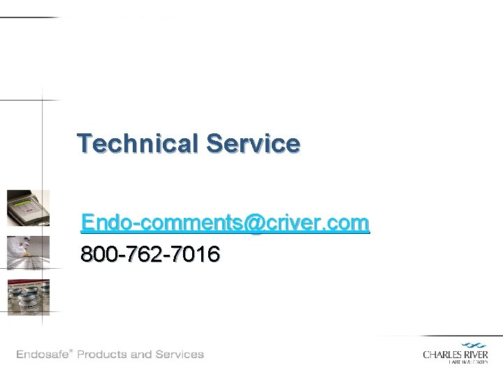 Technical Service Endo-comments@criver. com 800 -762 -7016 