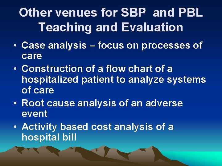 Other venues for SBP and PBL Teaching and Evaluation • Case analysis – focus