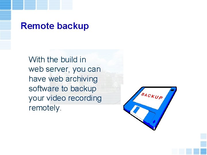 Remote backup With the build in web server, you can have web archiving software
