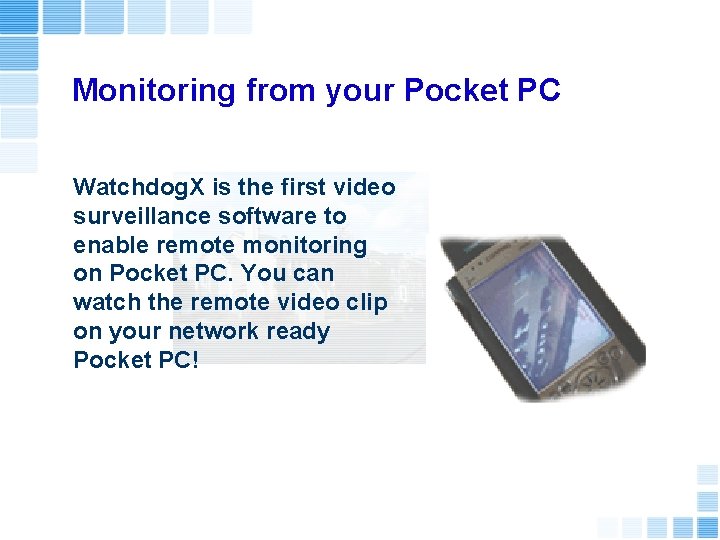 Monitoring from your Pocket PC Watchdog. X is the first video surveillance software to