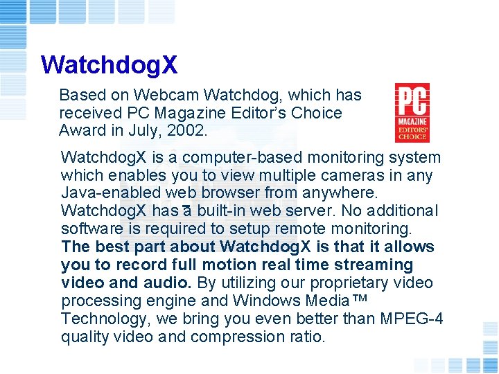 Watchdog. X Based on Webcam Watchdog, which has received PC Magazine Editor’s Choice Award