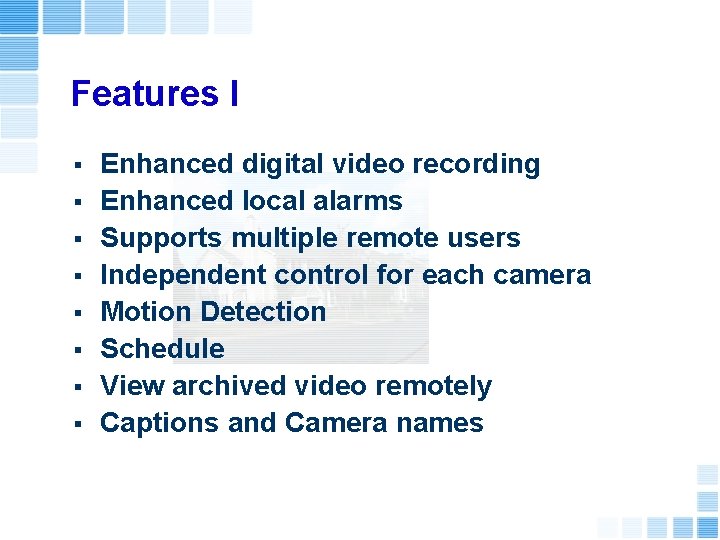 Features I § § § § Enhanced digital video recording Enhanced local alarms Supports