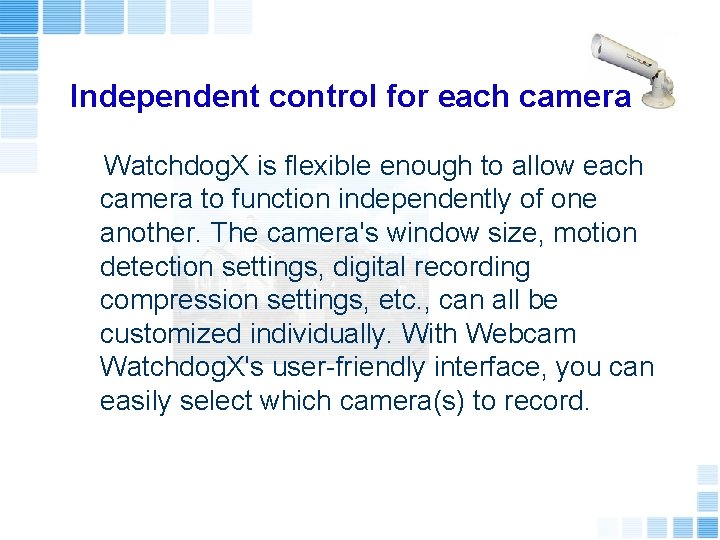 Independent control for each camera Watchdog. X is flexible enough to allow each camera