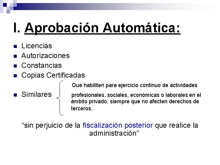 I. Aprobación Automática: n n Licencias Autorizaciones Constancias Copias Certificadas Que habiliten para ejercicio