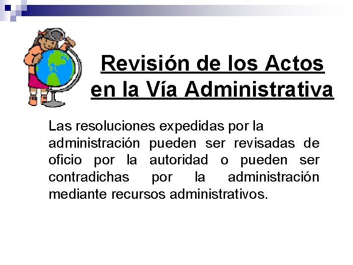 Revisión de los Actos en la Vía Administrativa Las resoluciones expedidas por la administración