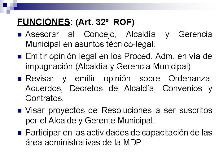 FUNCIONES: (Art. 32º ROF) n n n Asesorar al Concejo, Alcaldía y Gerencia Municipal