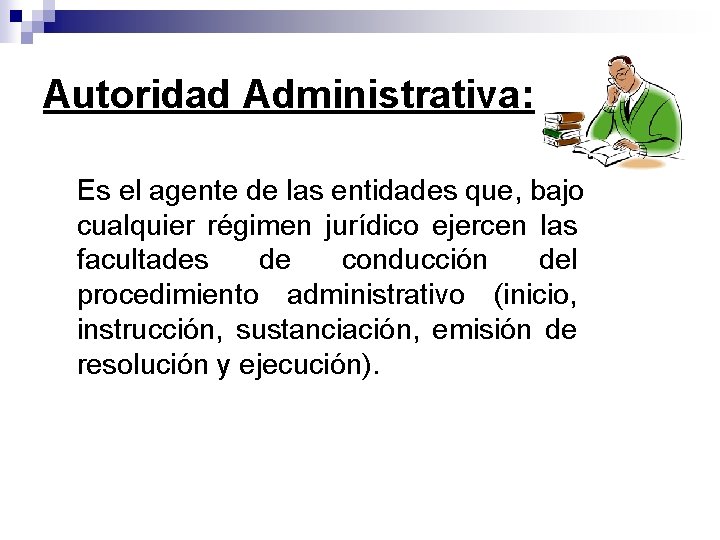 Autoridad Administrativa: Es el agente de las entidades que, bajo cualquier régimen jurídico ejercen