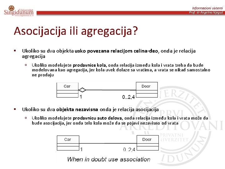 Informacioni sistemi Prof. dr Angelina Njeguš Asocija ili agregacija? Ukoliko su dva objekta usko