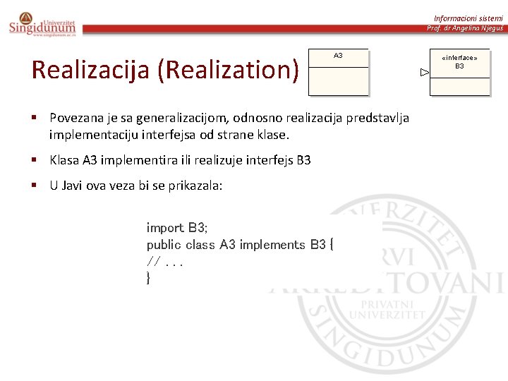 Informacioni sistemi Prof. dr Angelina Njeguš Realizacija (Realization) Povezana je sa generalizacijom, odnosno realizacija