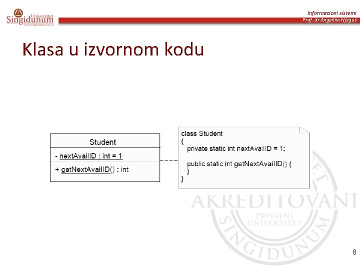 Informacioni sistemi Prof. dr Angelina Njeguš Klasa u izvornom kodu 8 