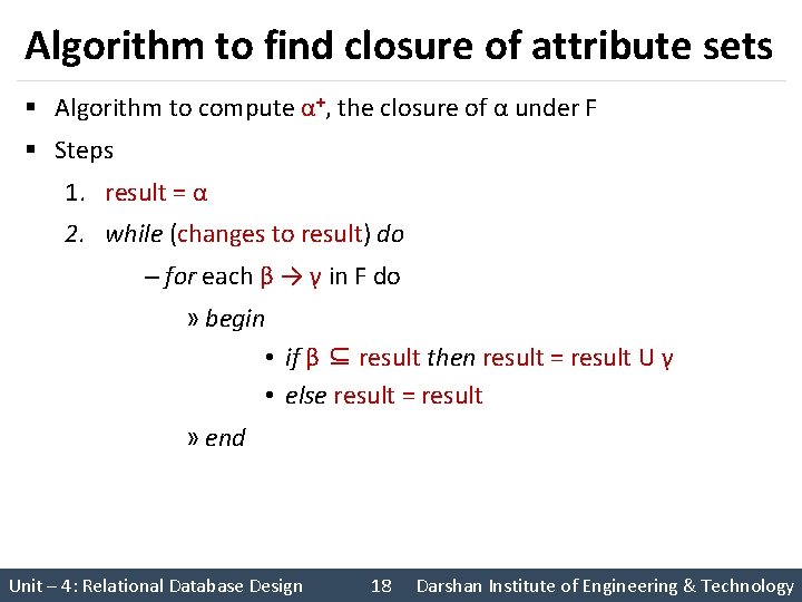 Algorithm to find closure of attribute sets § Algorithm to compute α+, the closure