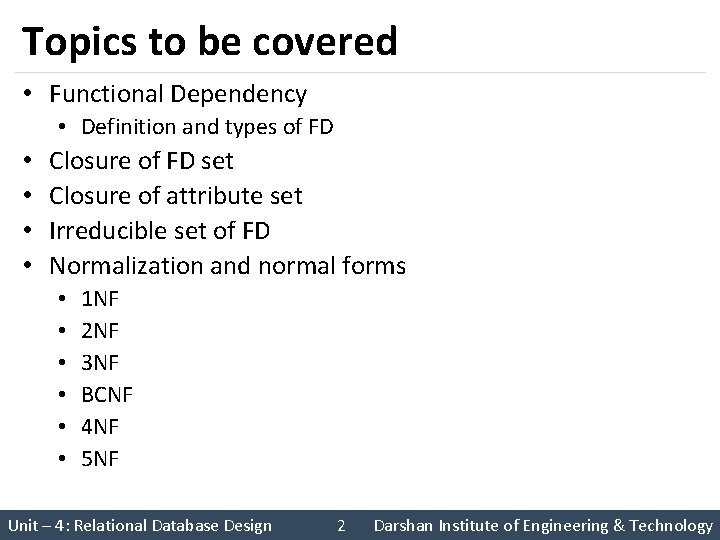 Topics to be covered • Functional Dependency • Definition and types of FD •