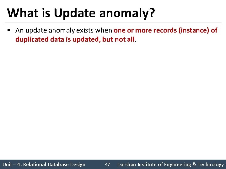 What is Update anomaly? § An update anomaly exists when one or more records