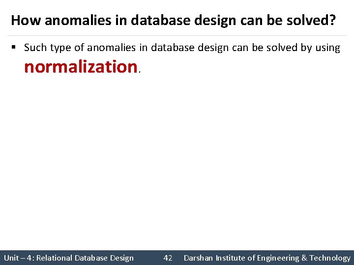 How anomalies in database design can be solved? § Such type of anomalies in