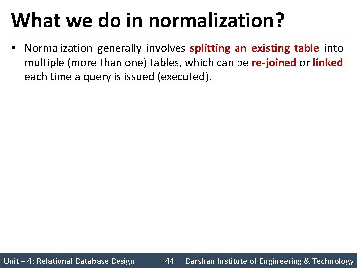 What we do in normalization? § Normalization generally involves splitting an existing table into