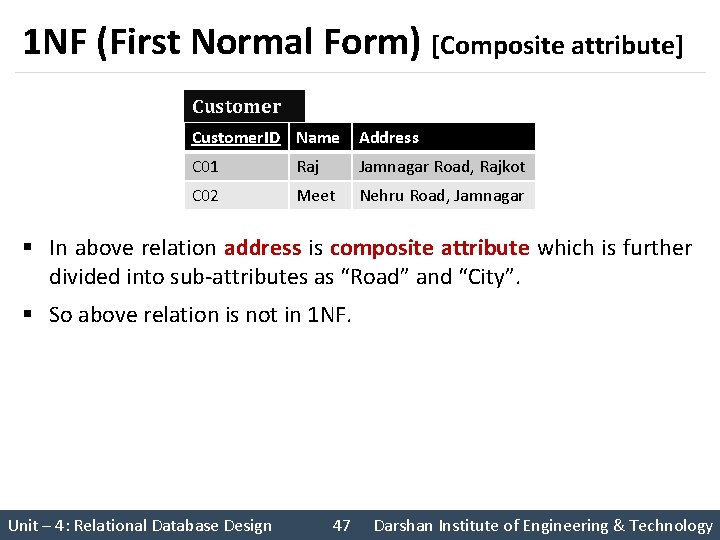 1 NF (First Normal Form) [Composite attribute] Customer. ID Name Address C 01 Raj