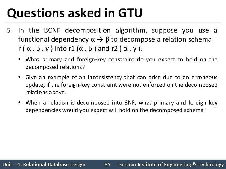 Questions asked in GTU 5. In the BCNF decomposition algorithm, suppose you use a