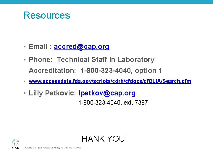 Resources • Email : accred@cap. org • Phone: Technical Staff in Laboratory Accreditation: 1
