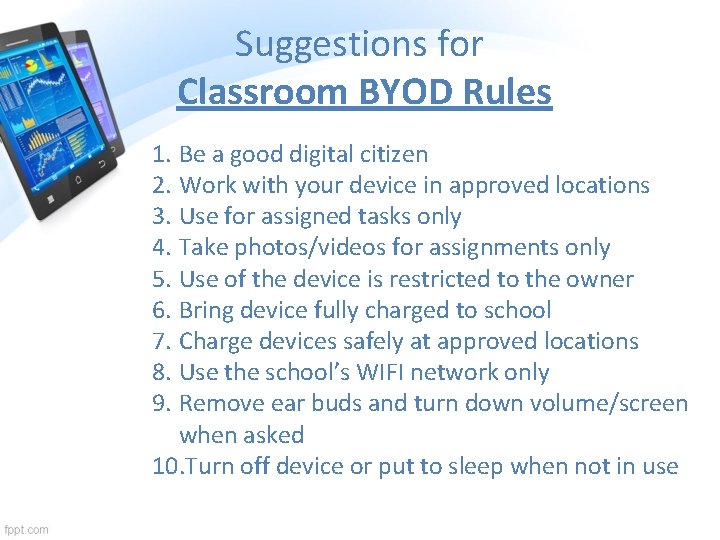 Suggestions for Classroom BYOD Rules 1. Be a good digital citizen 2. Work with