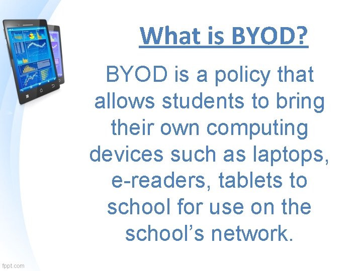 What is BYOD? BYOD is a policy that allows students to bring their own