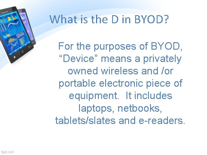 What is the D in BYOD? For the purposes of BYOD, “Device” means a