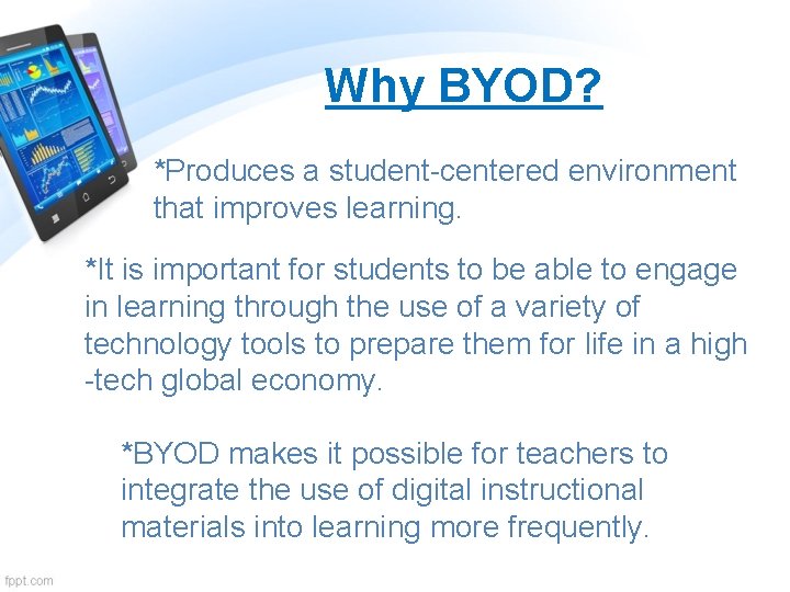 Why BYOD? *Produces a student-centered environment that improves learning. *It is important for students