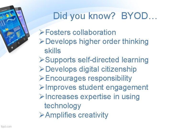 Did you know? BYOD… ØFosters collaboration ØDevelops higher order thinking skills ØSupports self-directed learning