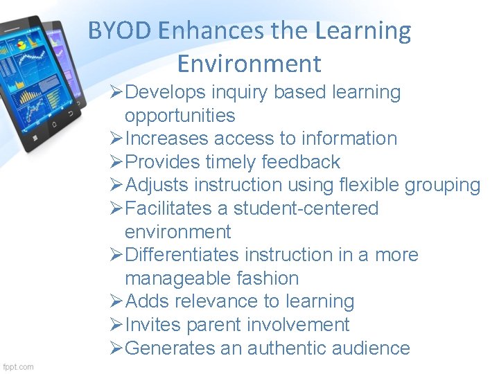 BYOD Enhances the Learning Environment ØDevelops inquiry based learning opportunities ØIncreases access to information