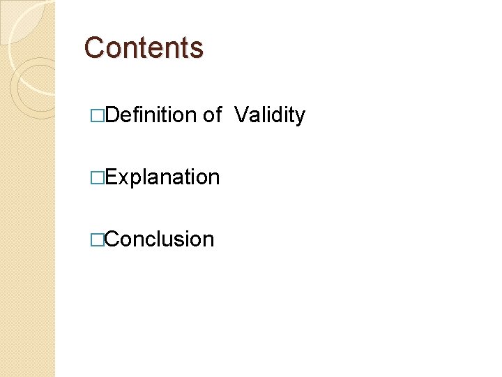 Contents �Definition of Validity �Explanation �Conclusion 