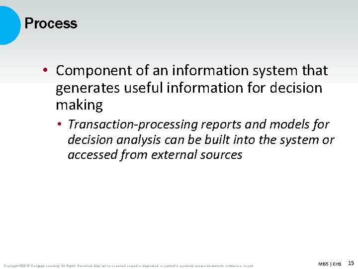 Process • Component of an information system that generates useful information for decision making