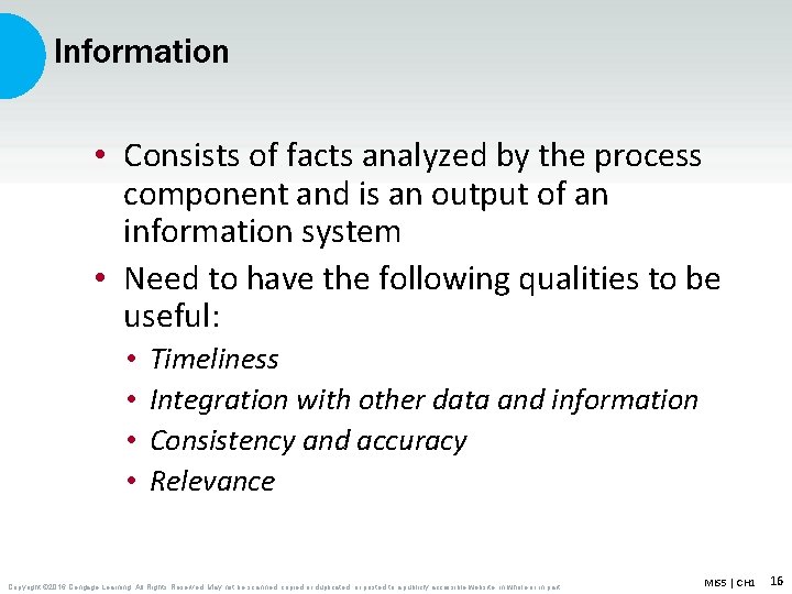 Information • Consists of facts analyzed by the process component and is an output