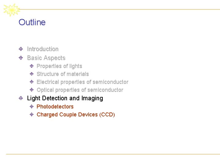 Outline Introduction Basic Aspects Properties of lights Structure of materials Electrical properties of semiconductor