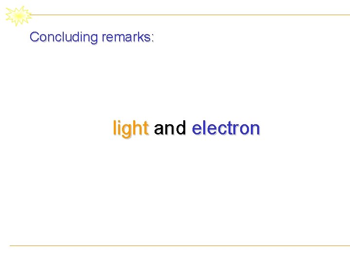 Concluding remarks: light and electron 