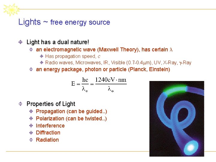 Lights ~ free energy source Light has a dual nature! an electromagnetic wave (Maxwell