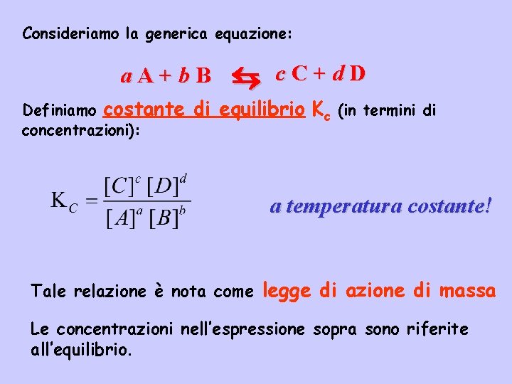 Consideriamo la generica equazione: a. A+b. B Definiamo costante concentrazioni): c. C+d. D di