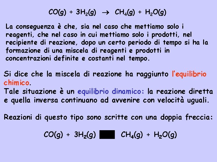 CO(g) + 3 H 2(g) CH 4(g) + H 2 O(g) La conseguenza è