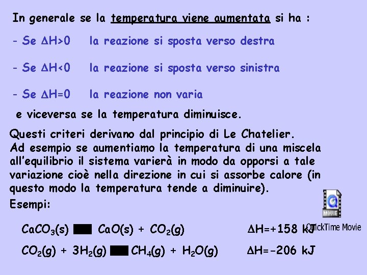 In generale se la temperatura viene aumentata si ha : - Se H>0 la