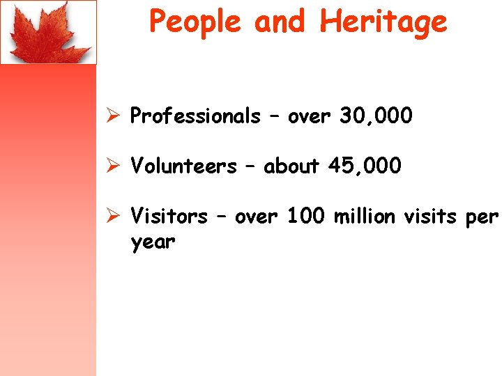 People and Heritage Ø Professionals – over 30, 000 Ø Volunteers – about 45,