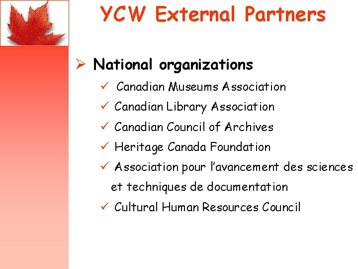 YCW External Partners Ø National organizations ü Canadian Museums Association ü Canadian Library Association