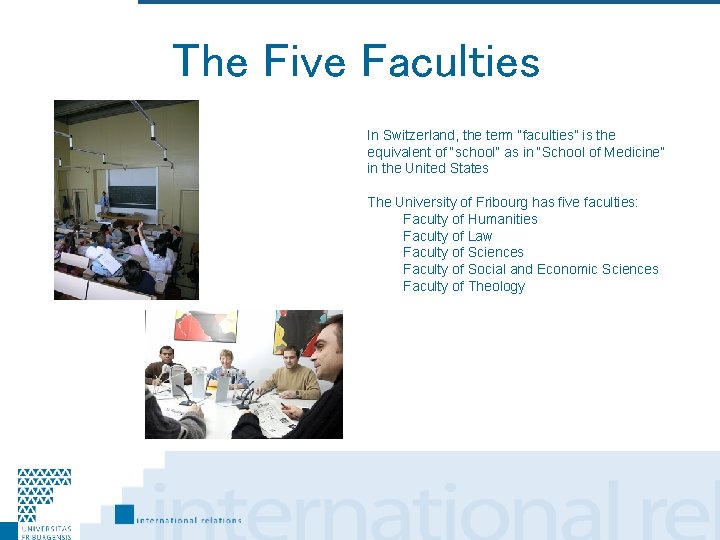 The Five Faculties In Switzerland, the term “faculties” is the equivalent of “school” as