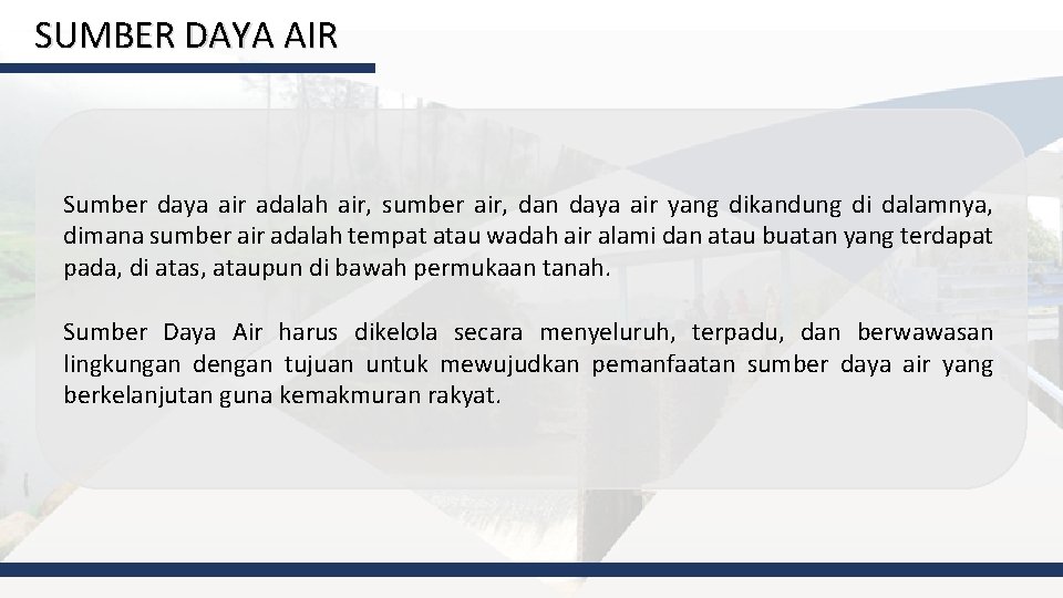 SUMBER DAYA AIR Sumber daya air adalah air, sumber air, dan daya air yang