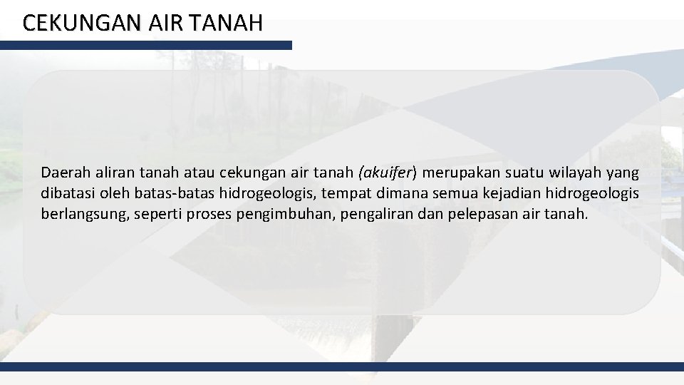 CEKUNGAN AIR TANAH Daerah aliran tanah atau cekungan air tanah (akuifer) merupakan suatu wilayah