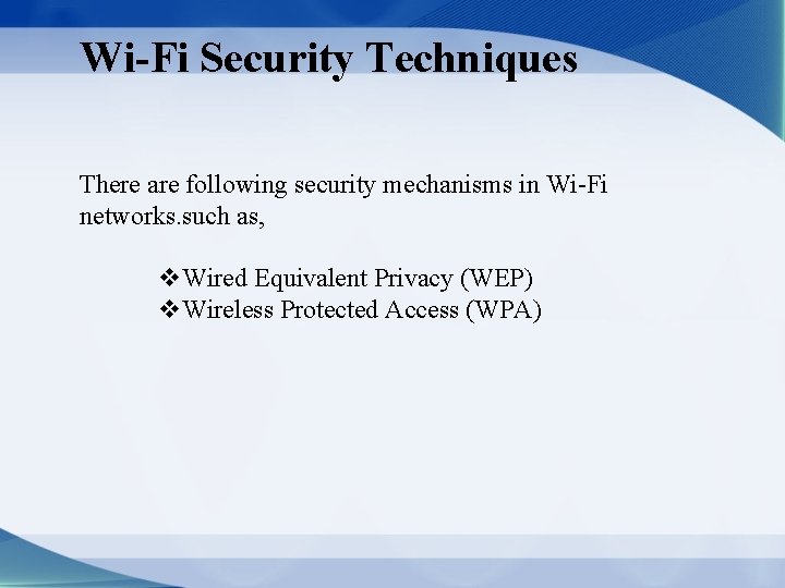 Wi-Fi Security Techniques There are following security mechanisms in Wi-Fi networks. such as, v.
