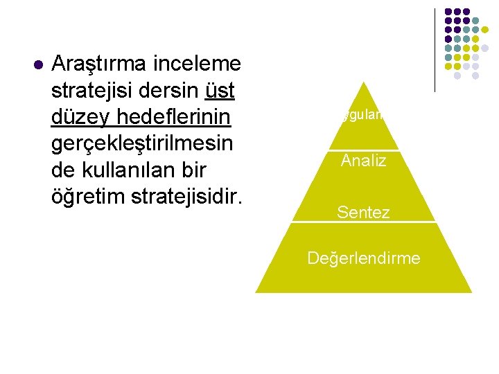l Araştırma inceleme stratejisi dersin üst düzey hedeflerinin gerçekleştirilmesin de kullanılan bir öğretim stratejisidir. l Araştırma inceleme stratejisi dersin üst düzey hedeflerinin gerçekleştirilmesin de kullanılan bir öğretim stratejisidir.