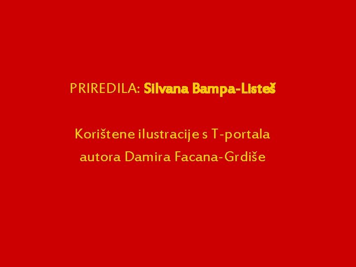 PRIREDILA: Silvana Bampa-Listeš Korištene ilustracije s T-portala autora Damira Facana-Grdiše 