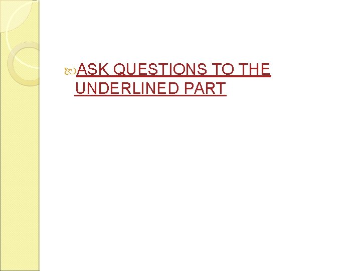  ASK QUESTIONS TO THE UNDERLINED PART 