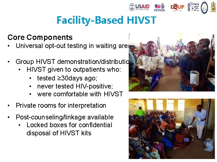 Facility-Based HIVST Core Components • Universal opt-out testing in waiting area • Group HIVST