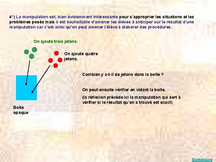 4°) La manipulation est, bien évidemment intéressante pour s’approprier les situations et les problèmes