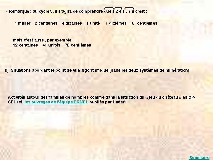 - Remarque : au cycle 3, il s’agira de comprendre que 1 2 4