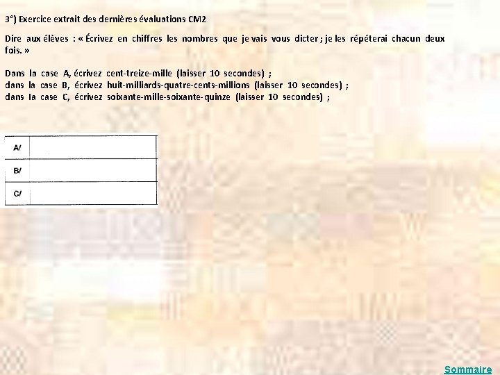 3°) Exercice extrait des dernières évaluations CM 2 Dire aux élèves : « Écrivez